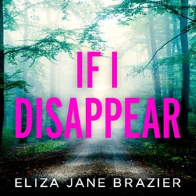 If I Disappear - A gripping psychological thriller with a jaw-dropping twist (lydbok) av Eliza Jane Brazier