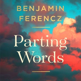 Parting Words - An extraordinary 100-year-old man's 9 lessons for living a life to be proud of (lydbok) av Benjamin Ferencz