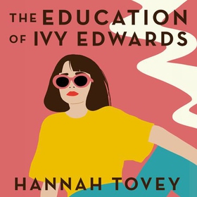 The Education of Ivy Edwards - a totally hilarious and relatable romantic comedy (lydbok) av Hannah Tovey