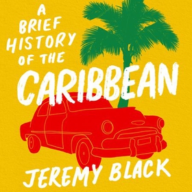 A Brief History of the Caribbean - Indispensable for Travellers (lydbok) av Jeremy Black