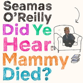 Did Ye Hear Mammy Died? - 'hilarious, tender, absurd, delightful and charming' Nina Stibbe (lydbok) av Seamas O'Reilly