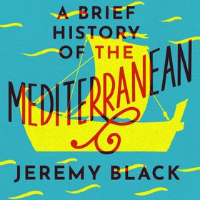 A Brief History of the Mediterranean - Indispensable for Travellers (lydbok) av Jeremy Black