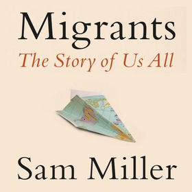 Migrants - The Story of Us All (lydbok) av Sam Miller