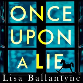 Once Upon a Lie - A thrilling, emotional page-turner from the Richard & Judy Book Club bestselling author (lydbok) av Lisa Ballantyne