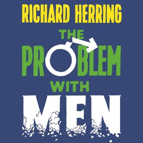 The Problem with Men - When is it International Men's Day? (and why it matters) (lydbok) av Richard Herring