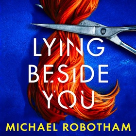 Lying Beside You - The gripping new thriller from the No.1 bestseller (lydbok) av Michael Robotham