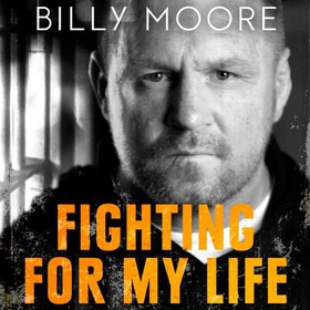 Fighting for My Life - A Prisoner's Story of Redemption (lydbok) av Billy Moore