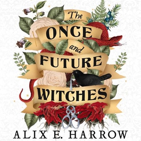 The Once and Future Witches - The spellbinding bestseller (lydbok) av Alix E. Harrow