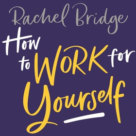 How to Work for Yourself (lydbok) av Rachel Bridge