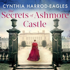 The Secrets of Ashmore Castle - a gripping and emotional historical drama for fans of DOWNTON ABBEY (lydbok) av Cynthia Harrod-Eagles