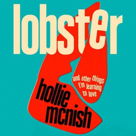 Lobster - and other things I'm learning to love: 'energising, fearless and joyful' Sara Pascoe (lydbok) av Hollie McNish