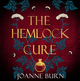 The Hemlock Cure - "A beautifully written story of the women of Eyam" Jennifer Saint, author of ARIADNE (lydbok) av Joanne Burn