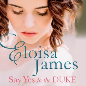 Say Yes to the Duke - a brand new irresistible romance to sweep you away this summer (lydbok) av Eloisa James
