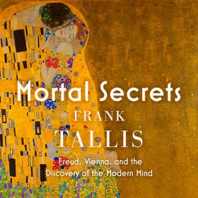 Mortal Secrets - Freud, Vienna and the Discovery of the Modern Mind (lydbok) av Frank Tallis