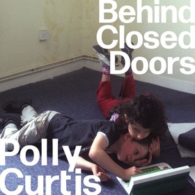 Behind Closed Doors: SHORTLISTED FOR THE ORWELL PRIZE FOR POLITICAL WRITING