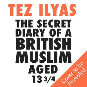The Secret Diary of a British Muslim Aged 13 3/4 (lydbok) av Tez Ilyas
