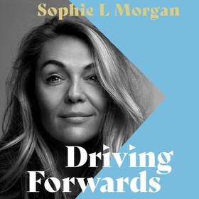 Driving Forwards - An inspirational memoir of resilience and empowerment after life-changing injury (lydbok) av Sophie L Morgan