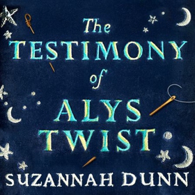 The Testimony of Alys Twist (lydbok) av Suzannah Dunn