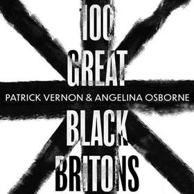 100 Great Black Britons - A celebration of the extraordinary contribution of key figures of African or Caribbean descent to British Life (lydbok) av Patrick Vernon