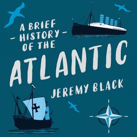 A Brief History of the Atlantic (lydbok) av Jeremy Black
