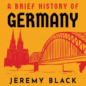 A Brief History of Germany - Indispensable for Travellers (lydbok) av Jeremy Black