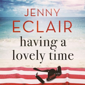 Having A Lovely Time - An addictively funny novel from the Sunday Times bestselling author (lydbok) av Jenny Eclair
