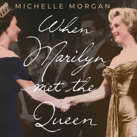 When Marilyn Met the Queen - Marilyn Monroe's Life in England (lydbok) av Michelle Morgan