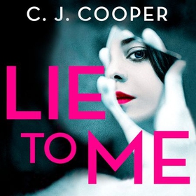 Lie to Me - An addictive and heart-racing thriller from the bestselling author of The Book Club (lydbok) av C. J. Cooper