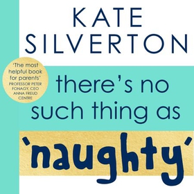 There's No Such Thing As 'Naughty' - The groundbreaking guide for parents with children aged 0-5: THE #1 SUNDAY TIMES BESTSELLER (lydbok) av Kate Silverton