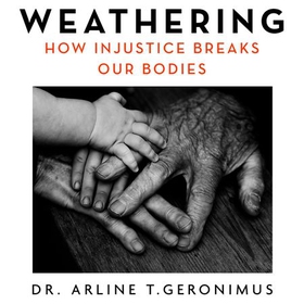 Weathering - The Extraordinary Stress of Ordinary Life on the Body in an Unjust Society (lydbok) av Ukjent