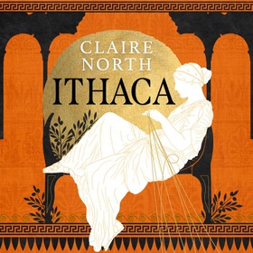 Ithaca - The exquisite, gripping tale that breathes life into ancient myth (lydbok) av Claire North