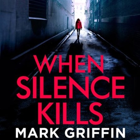When Silence Kills - An absolutely gripping thriller with a killer twist (lydbok) av Mark Griffin