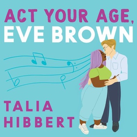 Act Your Age, Eve Brown - the perfect feel good, sexy romcom (lydbok) av Talia Hibbert