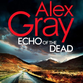 Echo of the Dead - The gripping 19th installment of the Sunday Times bestselling DSI Lorimer series (lydbok) av Alex Gray