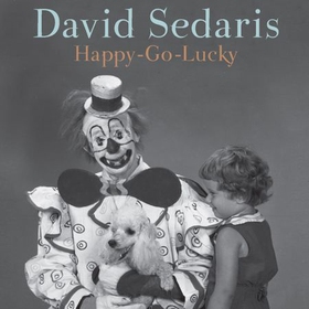 Happy-Go-Lucky - 'Unquestionably the king of comic writing' Guardian (lydbok) av David Sedaris
