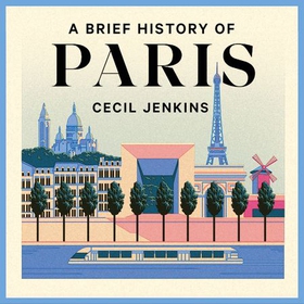 A Brief History of Paris (lydbok) av Cecil Jenkins