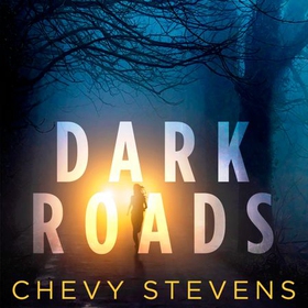 Dark Roads - The most gripping, twisty thriller of the year (lydbok) av Chevy Stevens