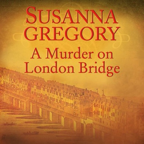 A Murder On London Bridge - 5 (lydbok) av Susanna Gregory