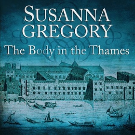 The Body In The Thames - 6 (lydbok) av Susanna Gregory