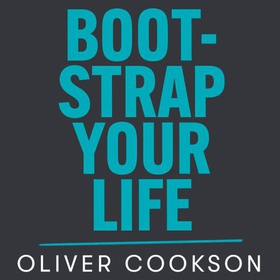 Bootstrap Your Life - How to turn £500 into £350 million (lydbok) av Oliver Cookson