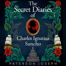 The Secret Diaries of Charles Ignatius Sancho - "An absolutely thrilling, throat-catching wonder of a historical novel" STEPHEN FRY (lydbok) av Paterson Joseph