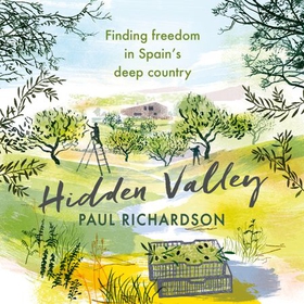 Hidden Valley - Finding freedom in Spain's deep country (lydbok) av Paul Richardson