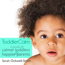 ToddlerCalm - A guide for calmer toddlers and happier parents (lydbok) av Sarah Ockwell-Smith