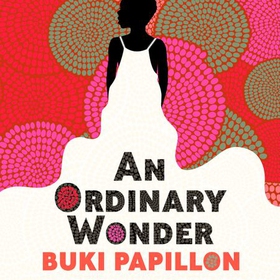 An Ordinary Wonder - Heartbreaking and charming coming-of-age fiction about love, loss and taking chances (lydbok) av Buki Papillon