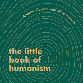 The Little Book of Humanism - Universal lessons on finding purpose, meaning and joy (lydbok) av Alice Roberts