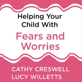 Helping Your Child with Fears and Worries 2nd Edition