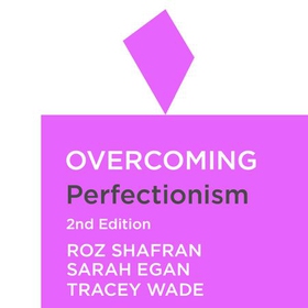Overcoming Perfectionism 2nd Edition - A self-help guide using scientifically supported cognitive behavioural techniques (lydbok) av Roz Shafran