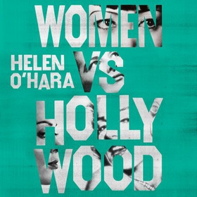 Women vs Hollywood - The Fall and Rise of Women in Film (lydbok) av Helen O'Hara