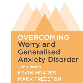 Overcoming Worry and Generalised Anxiety Disorder, 2nd Edition - A self-help guide using cognitive behavioural techniques (lydbok) av Mark Freeston