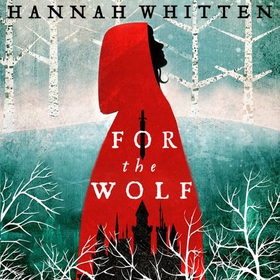 For the Wolf - The New York Times Bestseller (lydbok) av Hannah Whitten